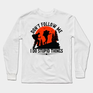 Don_t Follow Me I Do Stupid Things Hiking Long Sleeve T-Shirt